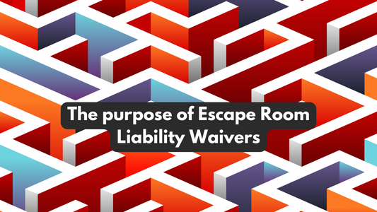 The purpose of Escape Room Liability Waivers