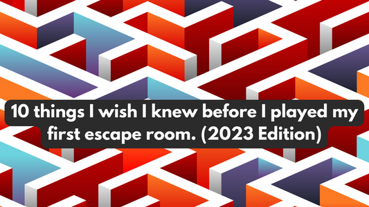 10 things I wish I knew before I played my first escape room. (2023 Edition)