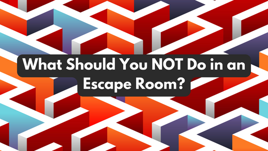 What Should You NOT Do in an Escape Room?