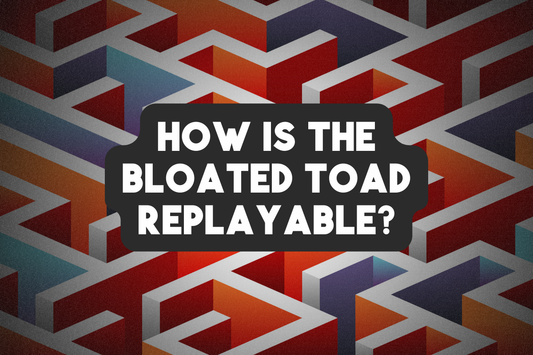 How is The Bloated Toad Replayable?