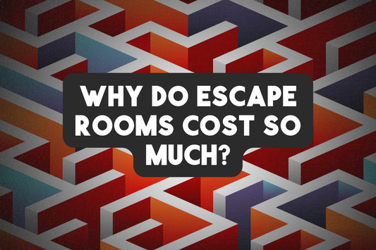 Why do Escape Rooms cost so much?